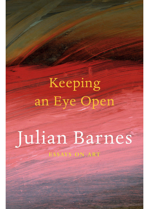 Keeping an Eye Open: Essays on Art