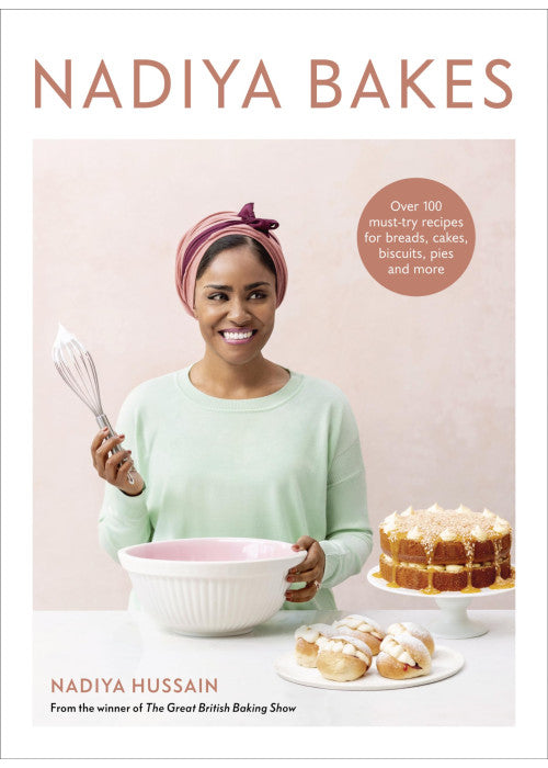 Nadiya Bakes: Over 100 Must-Try Recipes for Breads, Cakes, Biscuits, Pies, and More: A Baking Book