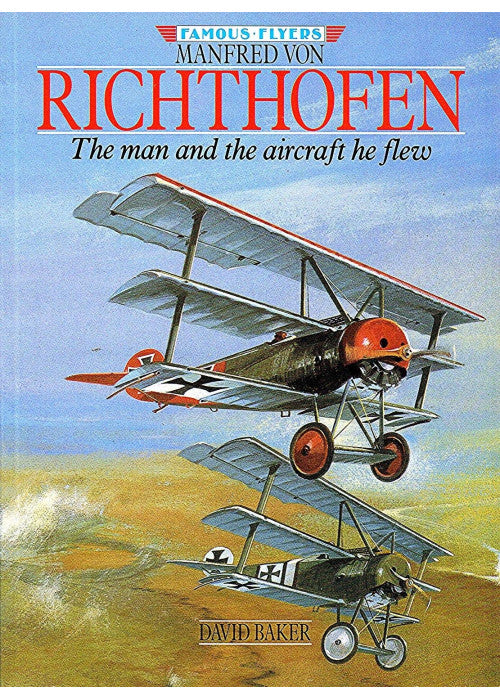 Manfred Von Richthofen: The Man and the Aircraft He Flew (Famous flyers)