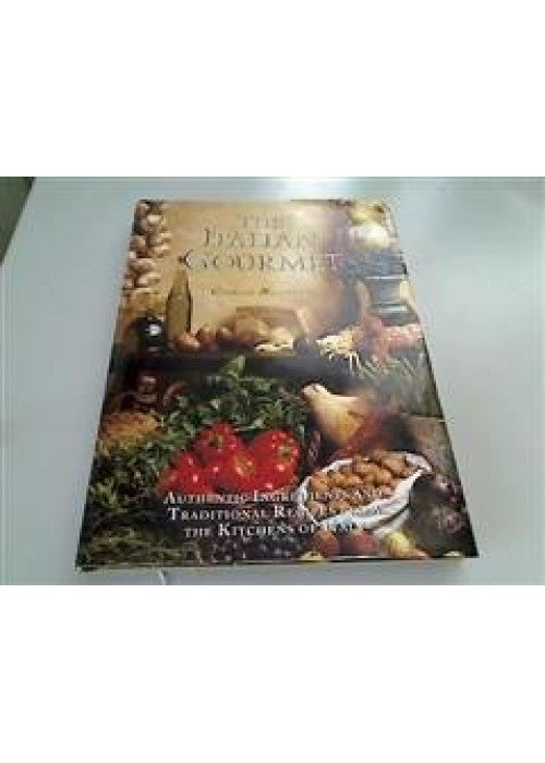 The Italian Gourmet: Authentic Ingredients and Traditional Recipes from the Kitchens of Italy