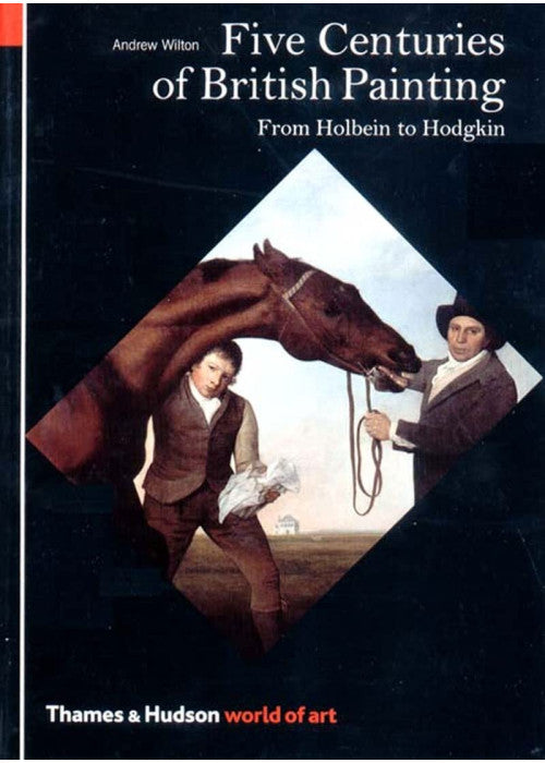 Five Centuries of British Painting: From Holbein to Hodgkin: 0 (World of Art)