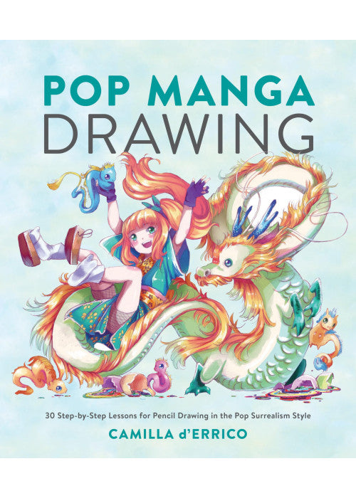 Pop Manga Drawing: 30 Step-By-Step Lessons for Pencil Drawing in the Pop Surrealism Style