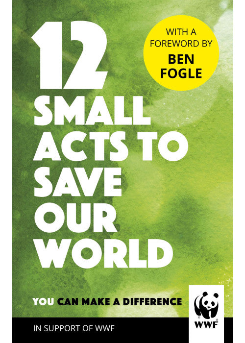 12 Small Acts to Save Our World: Simple, Everyday Ways You Can Make a Difference