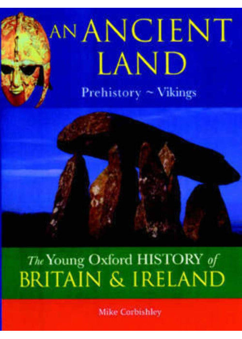 The Oxford History of Britain and Ireland: Volume 1:An Ancient Land: Prehistory-Vikings (The Young Oxford History of Britain & Ireland) (The Young Oxford History of Britain & Ireland)