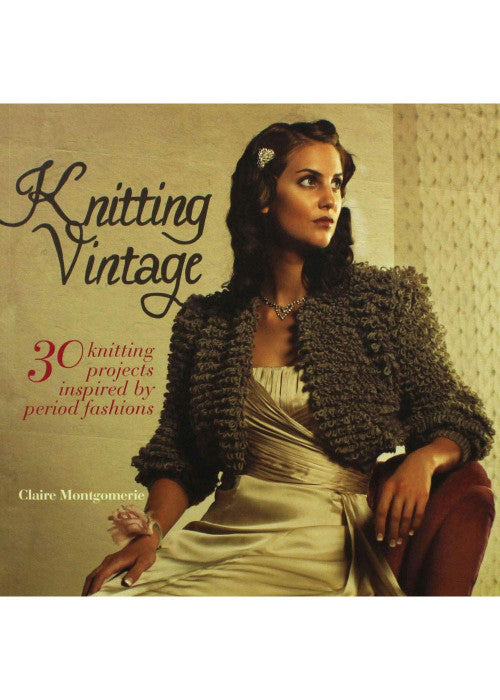 Knitting Vintage: 30 Knitting Projects Inspired by Period Fashions