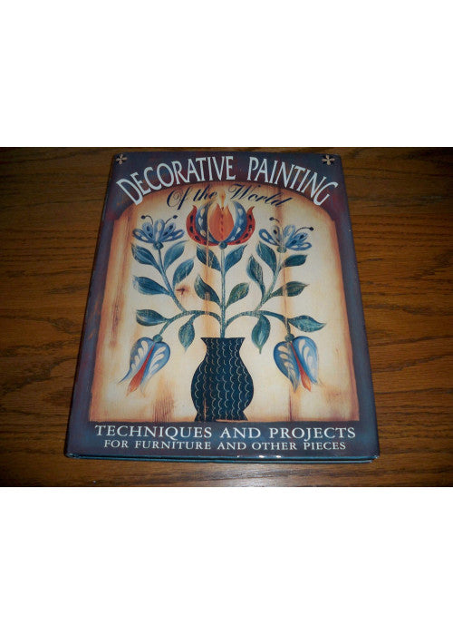 Decorative Painting of the World: Techniques and Projects for Furniture and Other Pieces