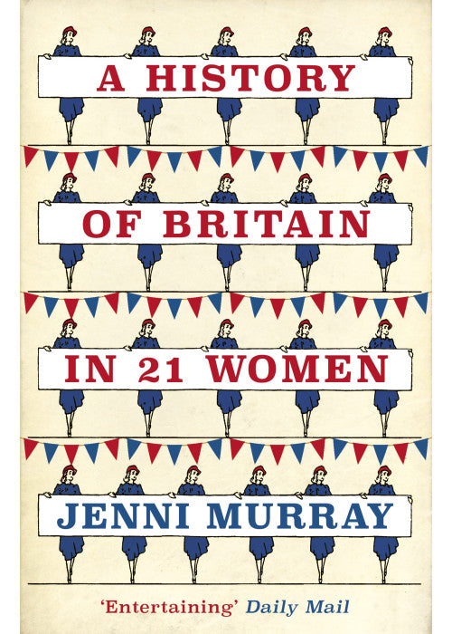 A History of Britain in 21 Women: A Personal Selection
