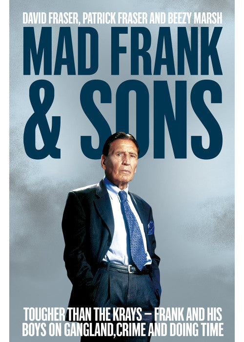 Mad Frank and Sons: Tougher than the Krays, Frank and his boys on gangland, crime and doing time
