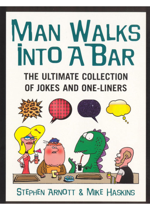Man Walks Into A Bar: The Ultimate Collection of Jokes and One-Liners