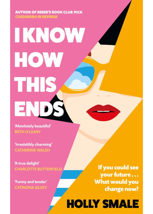 I Know How This Ends: A funny, feel-good, romantic novel from the bestselling author of Reese’s Book Club pick Cassandra in Reverse