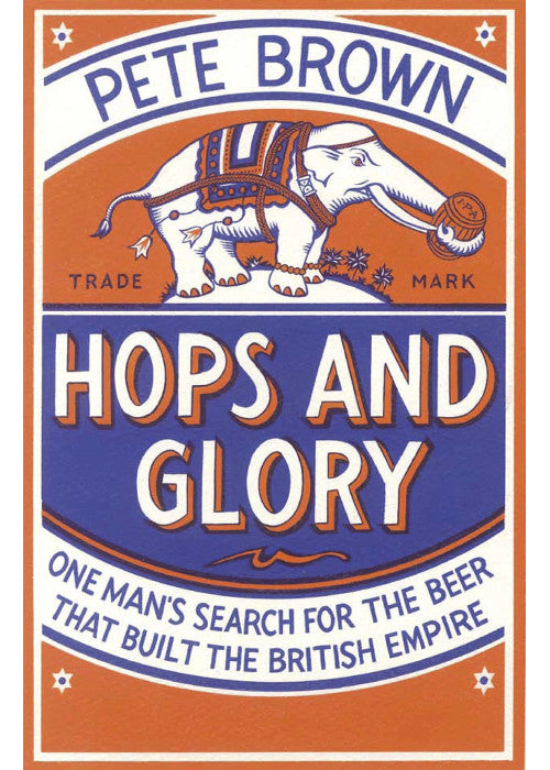 Hops and Glory: One man's search for the beer that built the British Empire