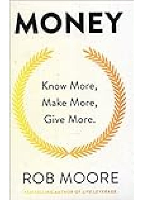 Money: Know More, Make More, Give More: Learn how to make more money and transform your life