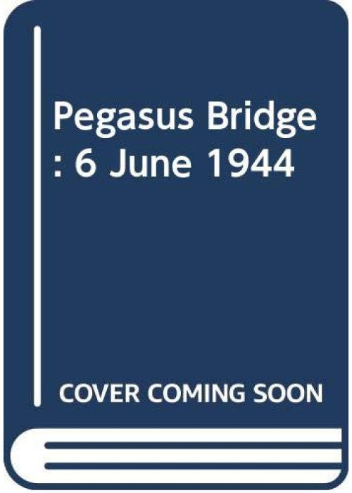 Pegasus Bridge: 6 June 1944