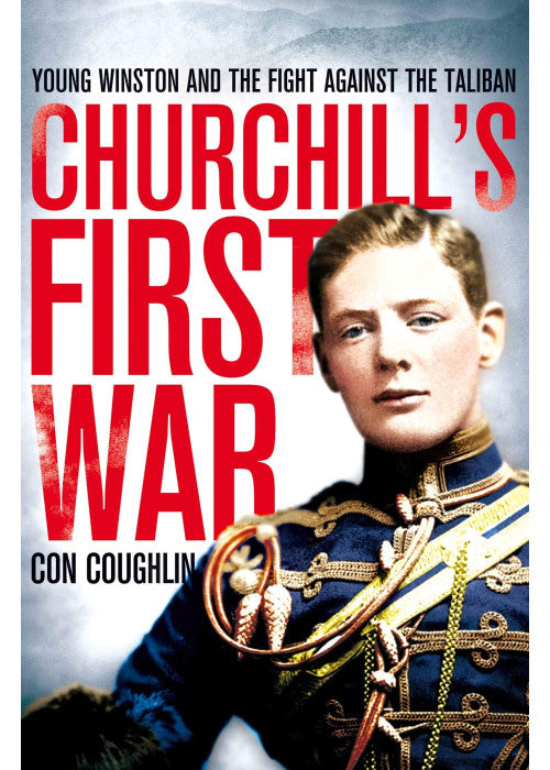 Churchill's First War: Young Winston and the Fight Against the Taliban