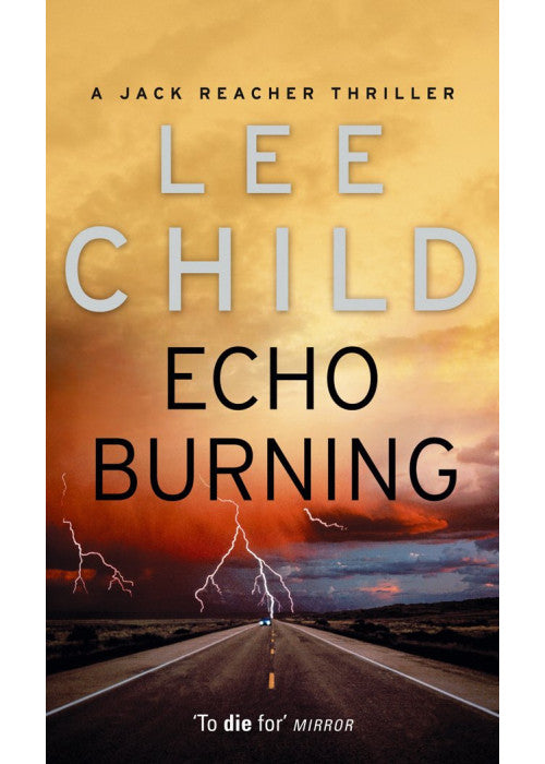 Echo Burning: The blockbuster Jack Reacher thriller from the No.1 Sunday Times bestselling author