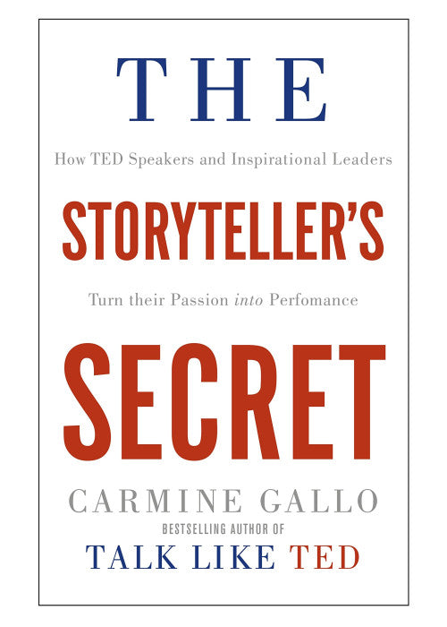 The Storyteller's Secret: How TED Speakers and Inspirational Leaders Turn Their Passion into Performance