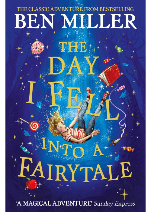 The Day I Fell Into a Fairytale: The smash hit classic adventure from Ben Miller