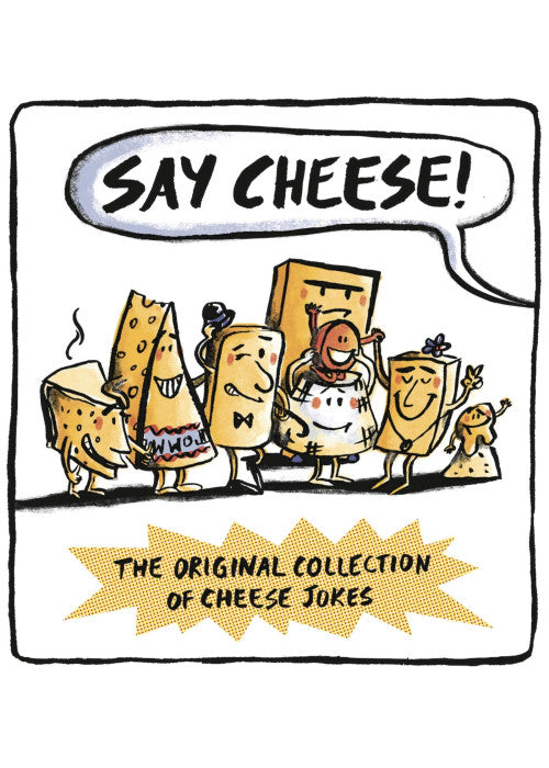 Say Cheese: The Original Collection of Cheese Jokes