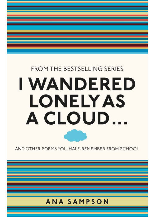 I Wandered Lonely as a Cloud...: and other poems you half-remember from school (I Used to Know That)