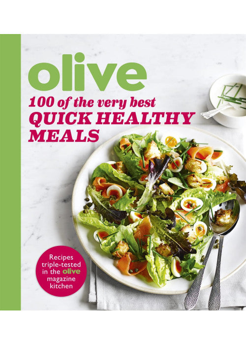 Olive: 100 of the Very Best Quick Healthy Meals (Olive Magazine)