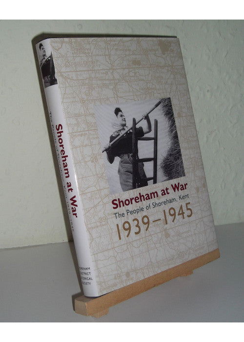 Shoreham at War: The People of Shoreham, Kent 1939 - 1945