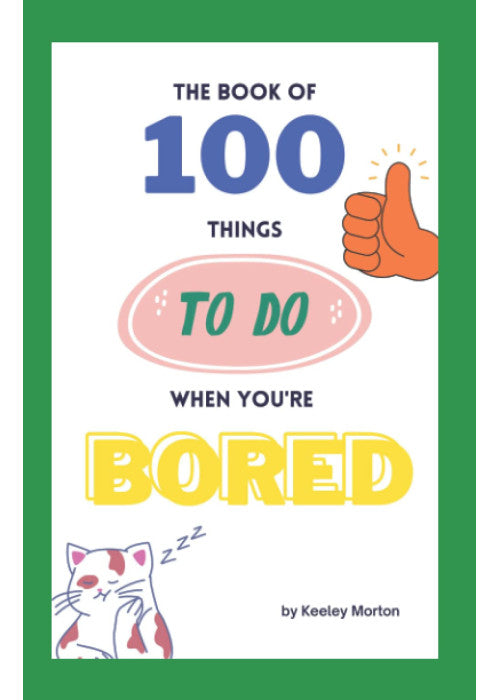 The Book of 100 Things to do When You're Bored