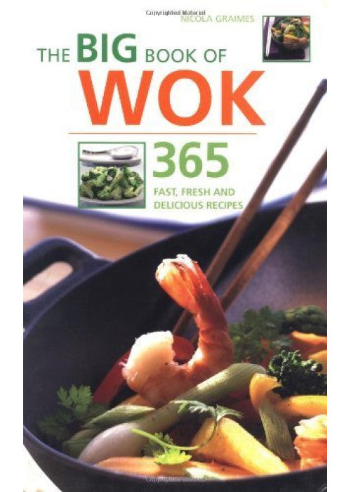 The Big Book of Wok: 365 Fast, Fresh and Delicious Recipes (The Big Book Series)