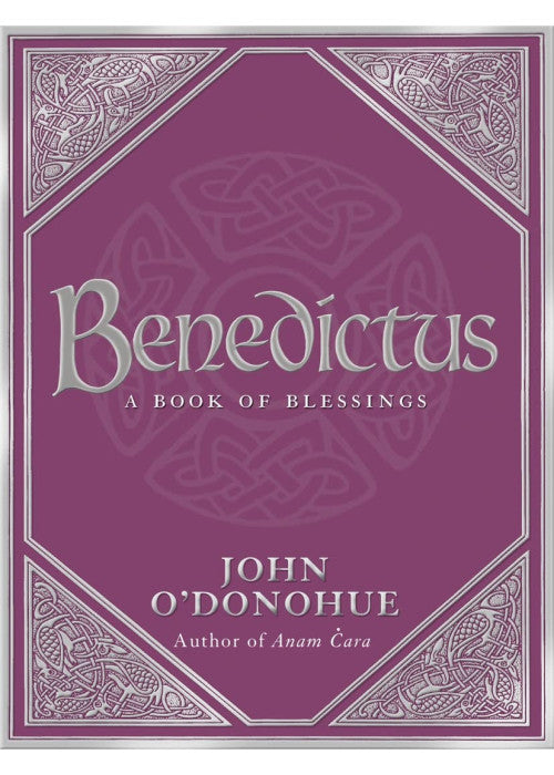 A Book Of Blessings - an inspiring and comforting and deeply touching collection of blessings for every moment in life from international bestselling author John O’Donohue