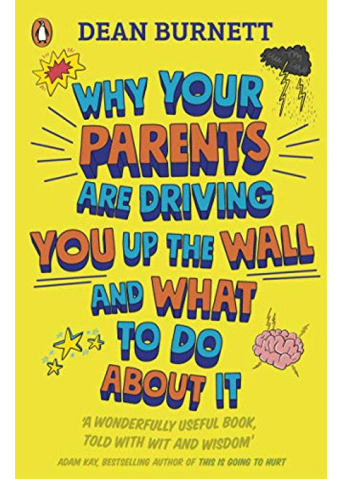 Why Your Parents Are Driving You Up the Wall and What To Do About It: THE BOOK EVERY TEENAGER NEEDS TO READ