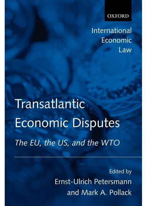 Transatlantic Economic Disputes: The E.U., the U.S., and the W.T.O. (International Economic Law)