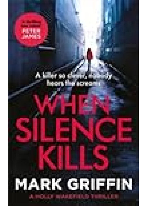 When Silence Kills: An absolutely gripping thriller with a killer twist (The Holly Wakefield Thrillers)