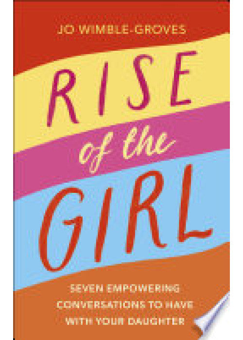 Rise of the Girl: Seven Empowering Conversations To Have With Your Daughter