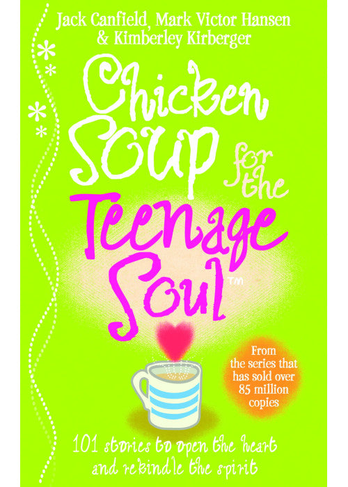 Chicken Soup For The Teenage Soul: Stories of Life, Love and Learning