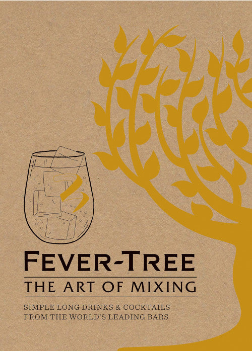 Fever Tree - The Art of Mixing: Simple long drinks & cocktails from the world's leading bars: Recipes from the World's Leading Bars