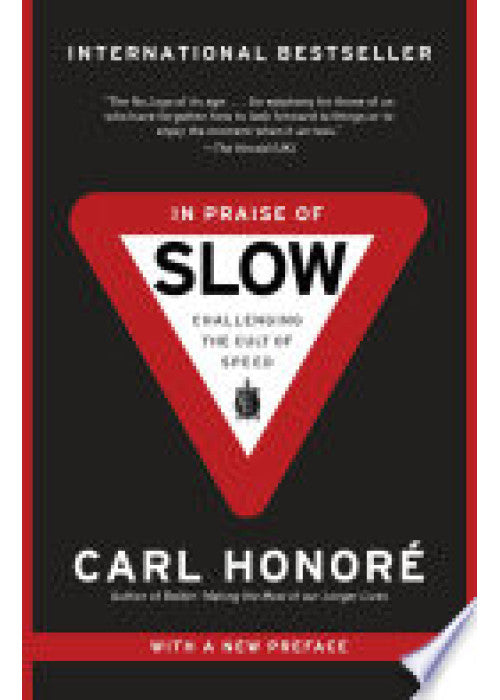 In Praise of Slow: How a Worldwide Movement is Challenging the Cult of Speed