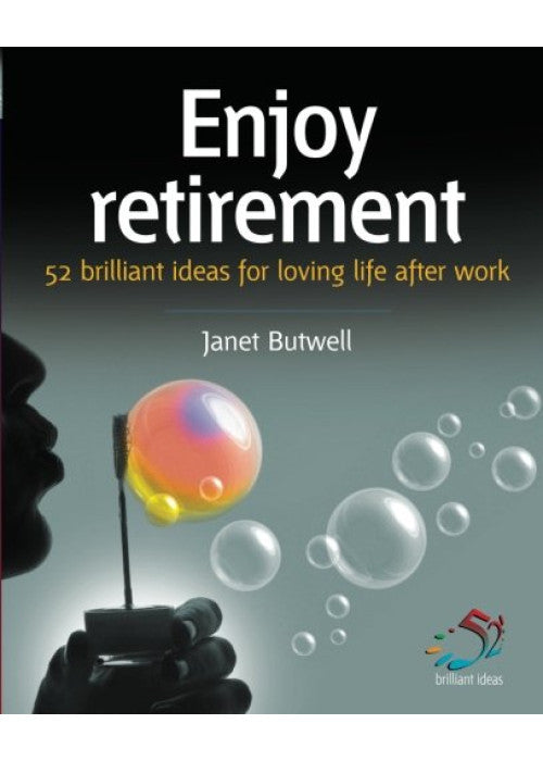 Enjoy Retirement: 52 brilliant ideas for loving life after work