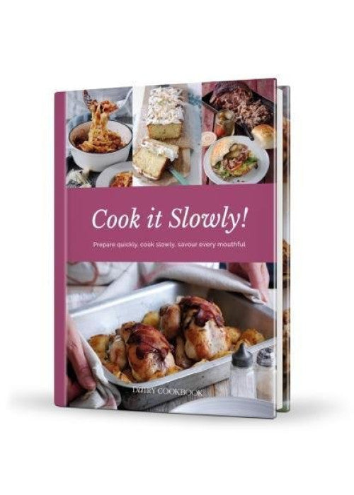 Cook it Slowly!: Prepare Quickly, Cook Slowly, Savour Every Mouthful (Dairy Cookbook)