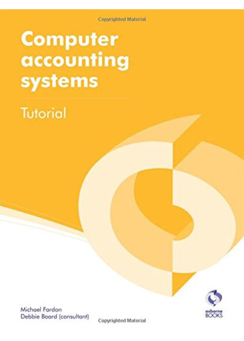 Computer Accounting Systems Tutorial (AAT Accounting - Level 2 Certificate in Accounting)