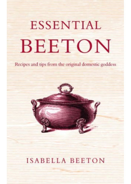 Essential Beeton: Recipes and Tips from the Original Domestic Goddess