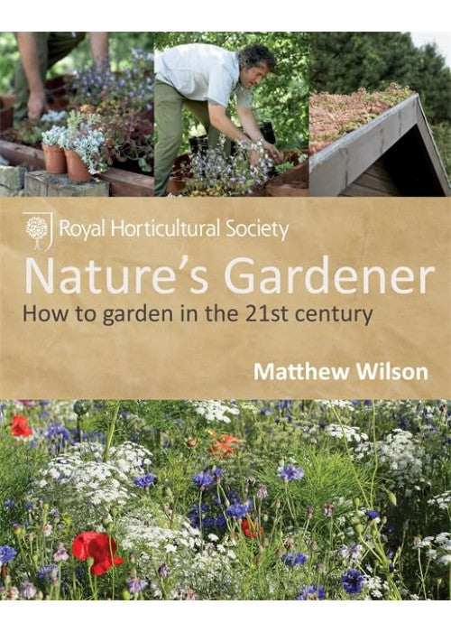 RHS Nature's Gardener: How to garden in a changing climate in association with the Royal Horticultural Society