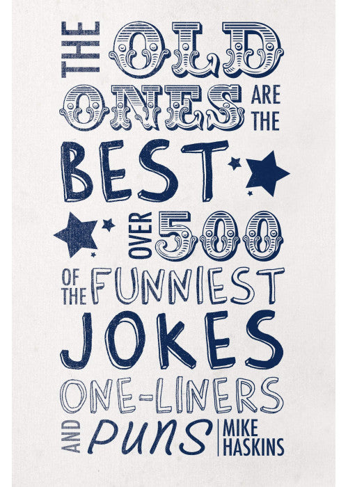 The Old Ones Are the Best Jokes: Over 500 of the Funniest Jokes, One-Liners and Puns