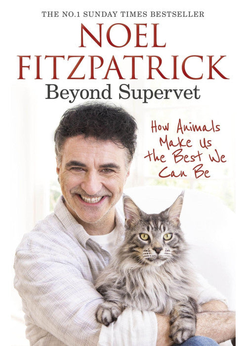 Beyond Supervet: How Animals Make Us The Best We Can Be: The New Number 1 Sunday Times Bestseller