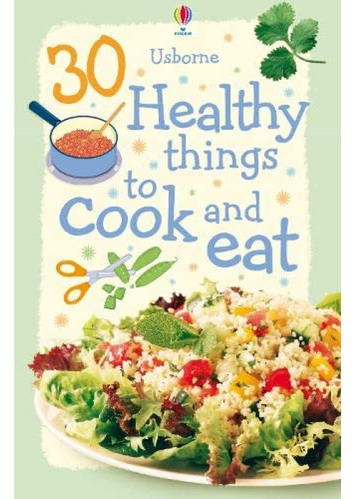 30 Healthy Things to Cook and Eat (Usborne Cookery )