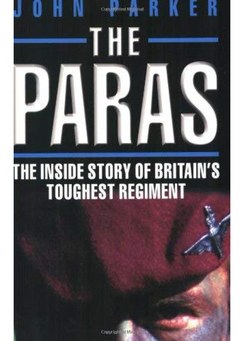 The Paras: The Inside Story of Britain's Toughest Regiment