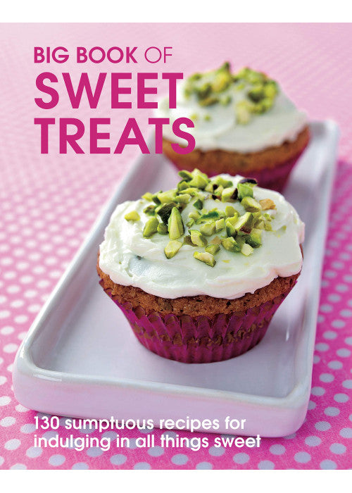 Big Book of Sweet Treats: 130 Sumptuous Recipes for Indulging in All Things Sweet (Big Books)