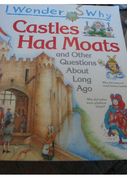 I Wonder Why Castles Had Moats (and other questions about long ago)