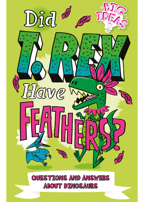 Did T. Rex Have Feathers?: Questions and Answers About Dinosaurs (Big Ideas!, 4)
