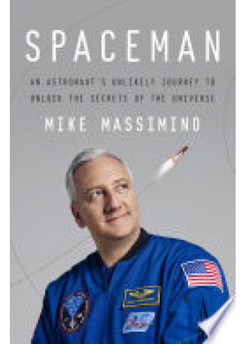 Spaceman: An Astronaut's Unlikely Journey to Unlock the Secrets of the Universe