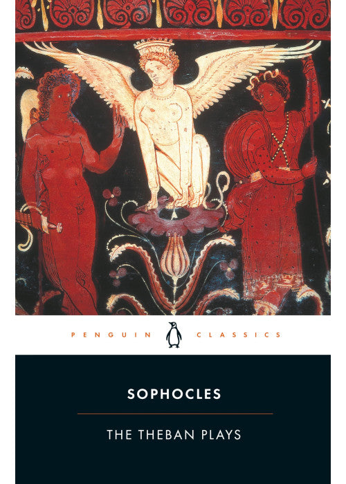 The Theban Plays: King Oedipus; Oedipus at Colonus; Antigone (Penguin Classics)