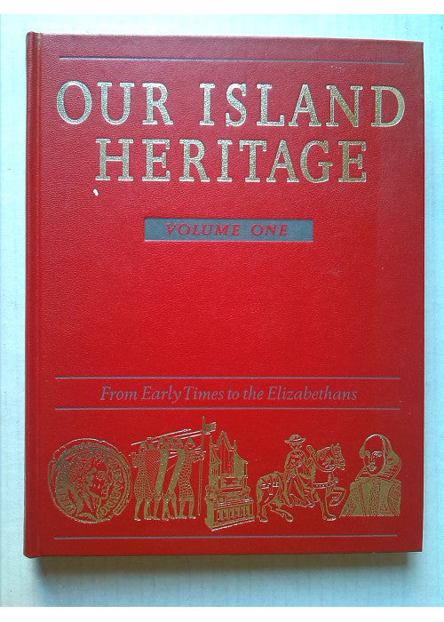 Our Island Heritage: Vol. 1: From Early Times to the Elizabethans